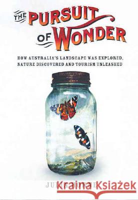 The Pursuit of Wonder: How Australia's Landscape Was Explored, Nature Discovered and Tourism Unleased  9780522851663 The Miegunyah Press