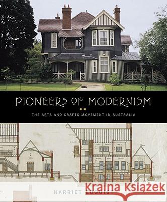 Pioneers of Modernism: The Arts and Crafts Movement in Australia Harriet Edquist 9780522851786 Melbourne University Publishing