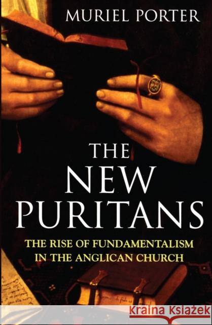 The New Puritans: The Rise of Fundamentalism in the Anglican Church Porter, Muriel 9780522851847 Melbourne University