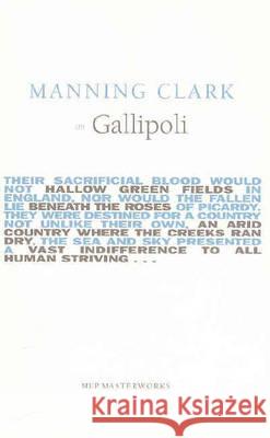 Manning Clark on Gallipoli  9780522851953 Melbourne University Press