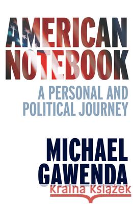 American Notebook: A Personal and Political Journey Gawenda, Michael 9780522852530 Melbourne University Publishing