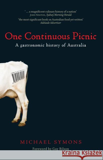 One Continuous Picnic: A Gastronomic History of Australian Eating Symons, Michael 9780522853230 Melbourne University Publishing