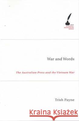 War and Words: The Australian Press and the Vietnam War Payne, Trish 9780522853261 Melbourne University Press