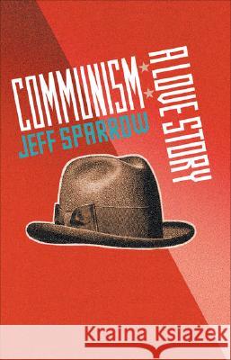 Communism: A Love Story Jeff Sparrow 9780522853476 Melbourne University