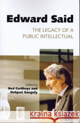 Edward Said: The Legacy of a Public Intellectual Debjani Ganguly Ned Curthoys 9780522853568