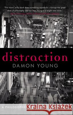 Distraction: A Philosopher's Guide to Being Free Damon Young 9780522853742