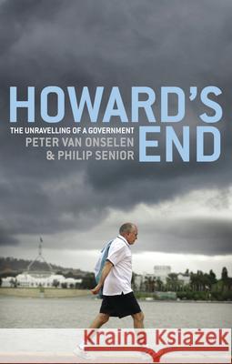 Howard's End: The Unravelling of a Government Van Onselen, Peter 9780522854350