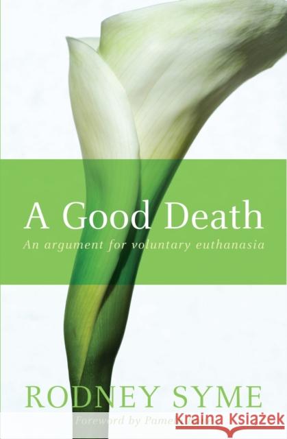 A Good Death: An Argument for Voluntary Euthanasia Syme, Rodney 9780522855036