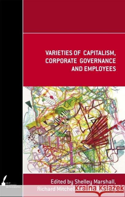 Varieties of Capitalism, Corporate Governance and Employees Ian Ramsay Richard Mitchell Shelley Marshall 9780522855487