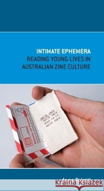 Intimate Ephemera: Reading Young Lives in Australian Zine Culture Poletti, Anna 9780522855654 Melbourne University