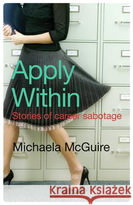 Apply Within: Stories of Career Sabotage McGuire, Michaela 9780522855890 Melbourne University