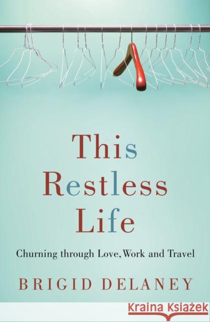 This Restless Life: Churning Through Love, Work and Travel Delaney, Brigid 9780522855968