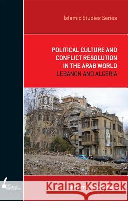 Political Culture and Conflict Resolution in the Arab World, 3: Lebanon and Algeria Macqueen, Benjamin 9780522856231