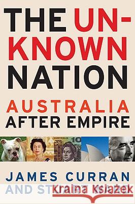 The Unknown Nation: Australia After Empire Curran, James 9780522856453