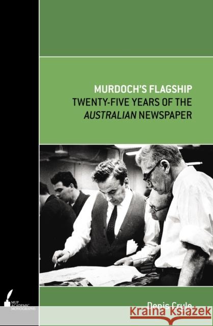 Murdoch's Flagship: Twenty-Five Years of the Australian Newspaper Cryle, Denis 9780522856743 Melbourne University Press