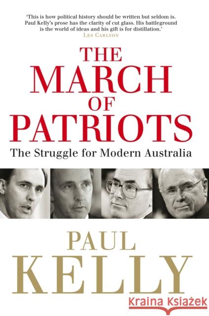 The March of Patriots: The Struggle for Modern Australia Kelly, Paul 9780522857382 Melbourne University