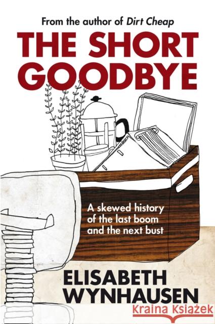 The Short Goodbye : A skewed history of the last boom and the next bust Elisabeth Wynhausen 9780522857498 