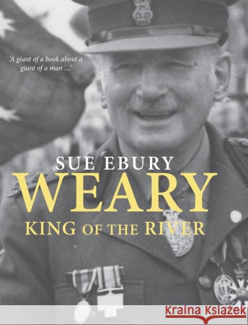 Weary: King of the River Ebury, Sue 9780522857528 Melbourne University