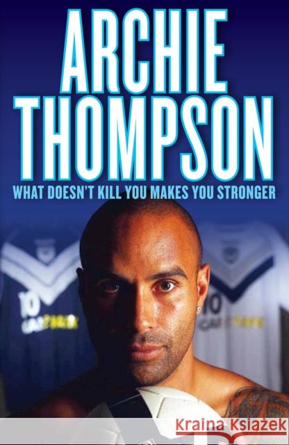 What Doesn't Kill You Makes You Stronger Archie Thompson 9780522857672