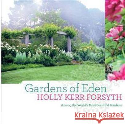 Gardens of Eden: Among the World's Most Beautiful Gardens Holly Ker 9780522857764 Melbourne University