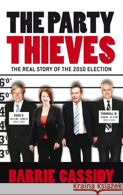 The Party Thieves: The Real Story of the 2010 Election Cassidy, Barrie 9780522857801 Melbourne University