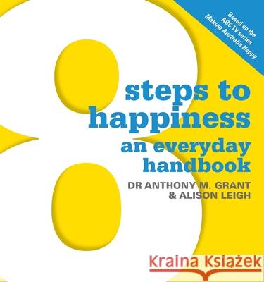 8 Steps To Happiness Alison Leigh Anthony M. Grant 9780522858433 Melbourne University