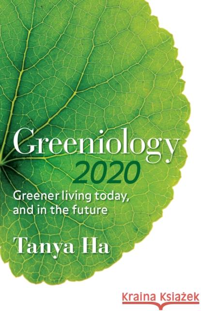 Greeniology 2020: Greener Living Today, and in the Future Ha, Tanya 9780522858549 Melbourne University Press