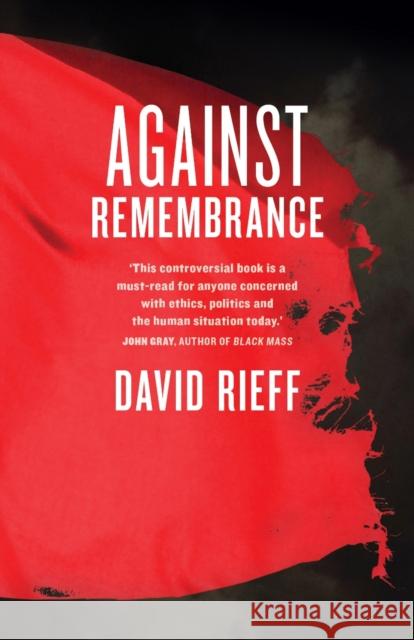 Against Remembrance David Rieff   9780522858600