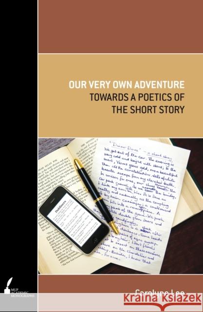 Our Very Own Adventure: Towards a Poetics of the Short Story Lee, Carolyne 9780522858679 Melbourne University Press