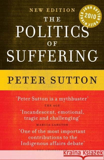 The Politics of Suffering: Indigenous Australia and the End of the Liberal Consensus Sutton, Peter 9780522858716 Melbourne University