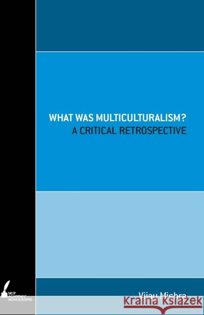 What Was Multiculturalism?: A Critical Retrospect Mishra, Vijay 9780522861273