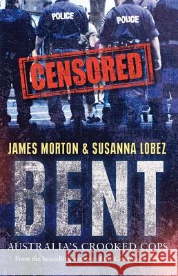 Bent: Australia's Crooked Cops James Morton Susanna Lobez 9780522862256