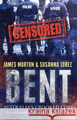 Bent: Australia's Crooked Cops James Morton Susanna Lobez 9780522862256 Melbourne University