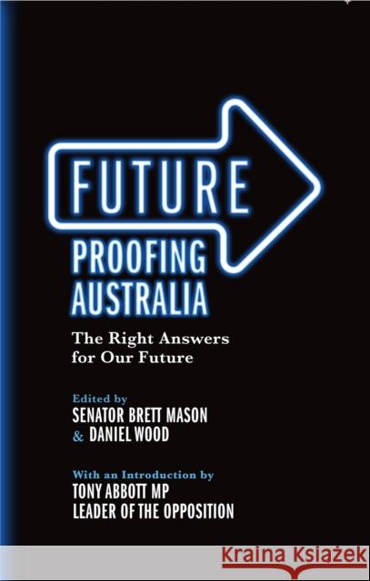 Future Proofing Australia: The Right Answers for Our Future Brett Mason, Daniel Wood 9780522862416