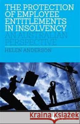 The Protection of Employee Entitlements in Insolvency: An Australian Perspective Anderson, Helen 9780522865981 Academic Monographs