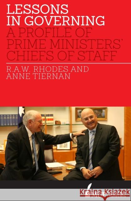 Lessons in Governing: A Profile of Prime Ministers' Chiefs of Staff Rhodes, R. a. W. 9780522866537 Academic Monographs