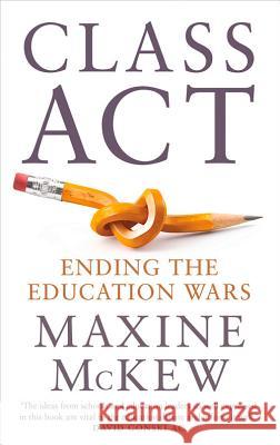 Class ACT: Ending the Education Wars Maxine McKew 9780522866575 Melbourne University