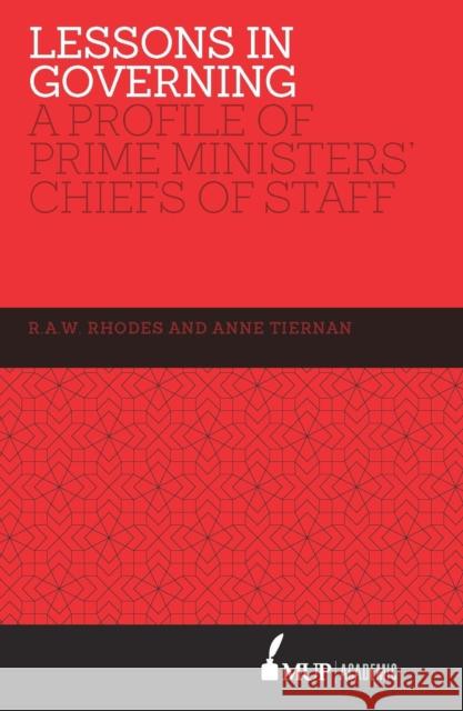 Lessons in Governing: A Profile of Prime Ministers' Chiefs of Staff R. A. W. Rhodes Anne Tiernan  9780522867442 Academic Monographs