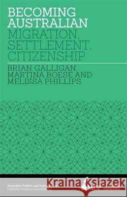 Becoming Australian: Migration, Settlement and Citizenship Galligan, Brian 9780522867459 Academic Monographs