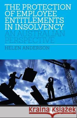 The Protection of Employee Entitlements in Insolvency: An Australian Perspective Helen Anderson   9780522867480 Academic Monographs