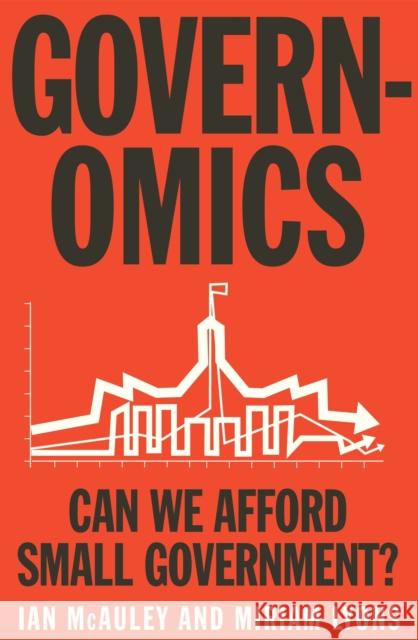 Governomics: Can We Afford Small Government? McAuley, Ian 9780522867657