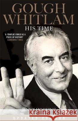 Gough Whitlam: His Time: Updated Edition Hocking Jenny Jenny Hocking 9780522867695