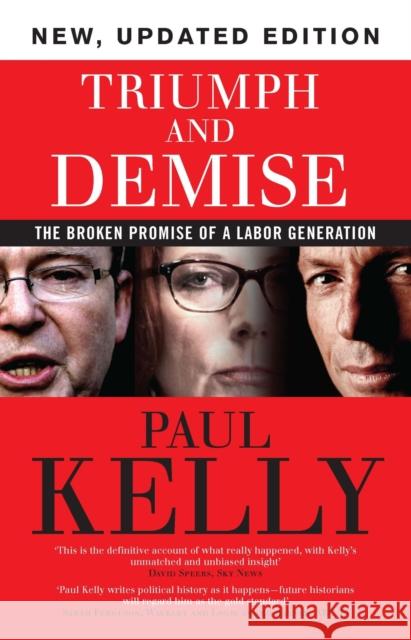 Triumph and Demise: The Broken Promise of a Labor Generation Paul Kelly 9780522867817