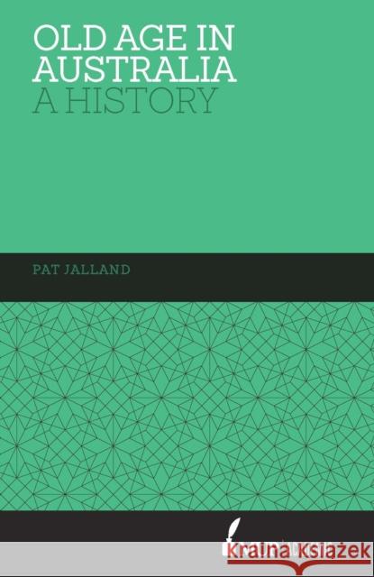 Old Age in Australia Pat Jalland   9780522868180 Academic Monographs
