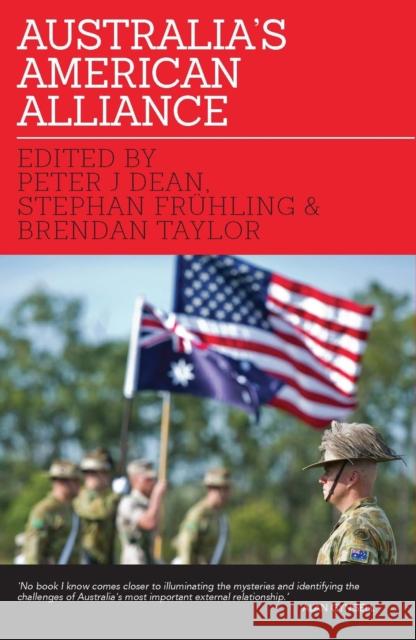 Australia’S American Alliance Peter J Dean, Stephan Frühling, Brendan Taylor 9780522868616
