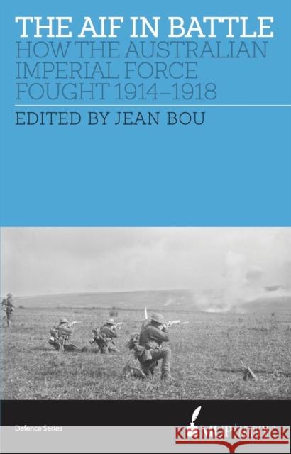 The Aif in Battle: How the Australian Imperial Force Fought, 1914-1918 Jean Bou 9780522868654 Melbourne University