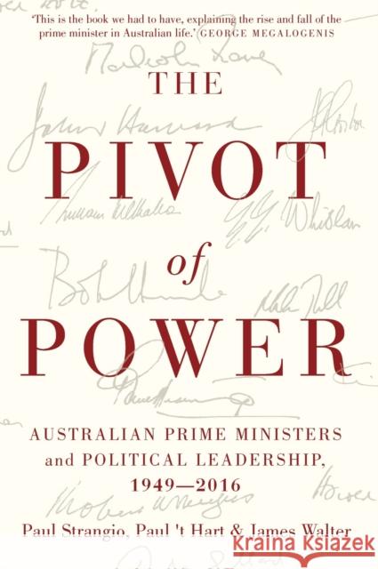 The Pivot of Power: Australian Prime Ministers and Political Leadership, 1949-2016 Paul Strangio Paul 't Hart James Walter 9780522868746 The Miegunyah Press