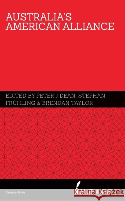 Australia’S American Alliance Peter J Dean, Stephan Frühling, Brendan Taylor 9780522870008