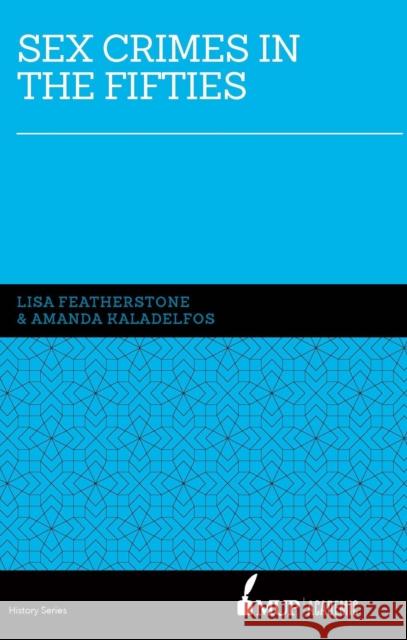 Sex Crimes in the Fifties Lisa Featherstone Amanda Kaladelfos 9780522870176 Melbourne University