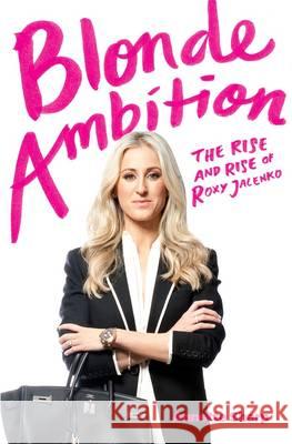 Blonde Ambition: The Roxy Jacenko Story Margot Saville 9780522870916
